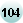 104